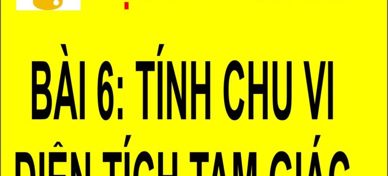 6 Học Python – Tính Chu Vi Và Diện Tích Tam Giác mới nhất