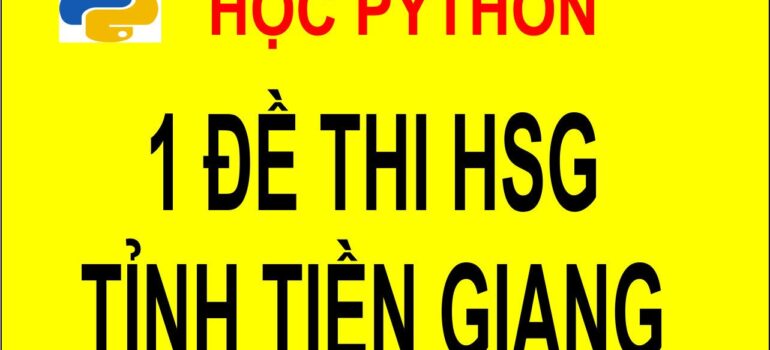 1 Đề Thi Học Sinh Giỏi Tin học THCS cấp Tỉnh có đáp án mới nhất