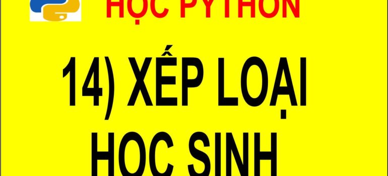 14 Học Python – Xếp loại học sinh mới nhất năm 2025-2026