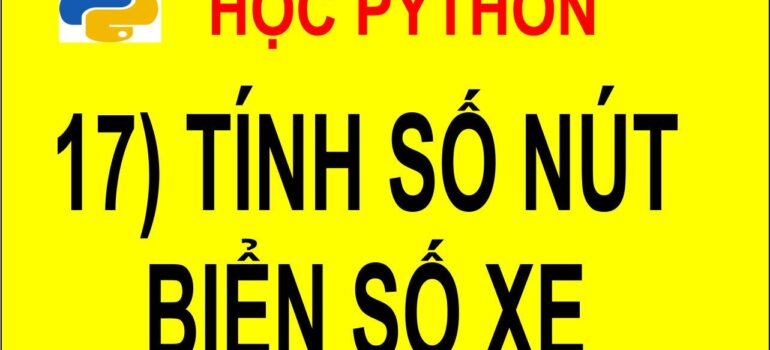 17 Học Python – Tính số nút của biển số xe? mới nhất 2025 – 2026