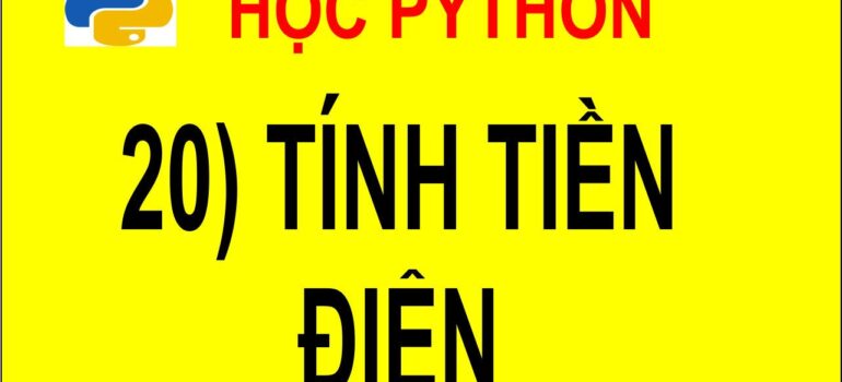 20 Học Python – Tính tiền điện mới nhất 2025 – 2026