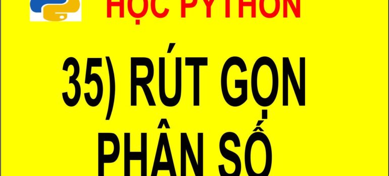 35 Học Python – Rút gọn phân số mới nhất 2025 – 2026