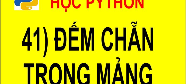 41 Học Python – Đếm số chẵn trong mảng mới nhất