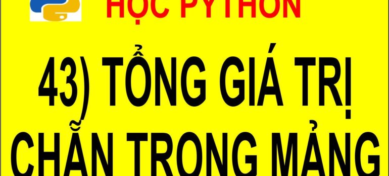 43 Học Python – Tính tổng các phần tử có giá trị chẵn trong mảng