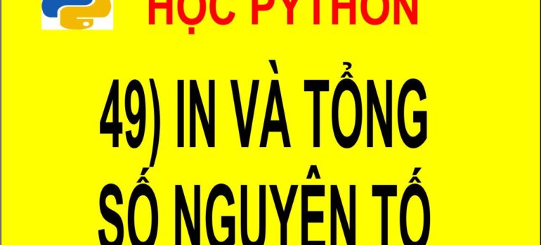 49 Học Python – In ra các số nguyên tố trong mảng và tổng