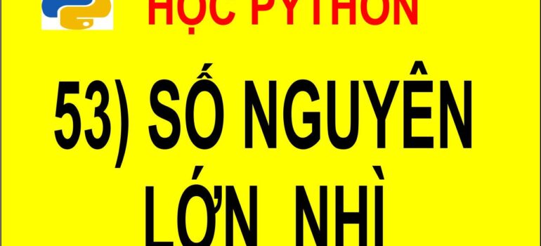 53 Học Python – Tìm số nguyên lớn nhì trong mảng mới nhất