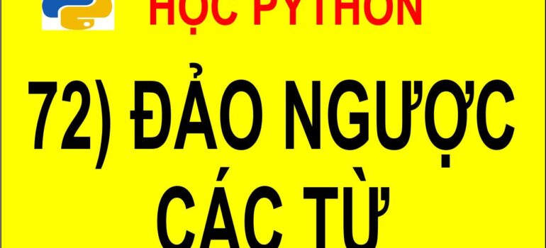 72 Học Python – Đảo ngược các từ trong câu mới nhất