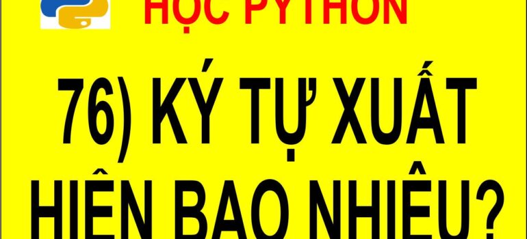 76 Học Python – Mỗi ký tự xuất hiện bao nhiêu lần trong xâu