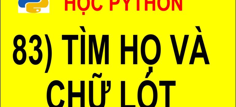 83 Học Python – Tìm họ và chữ lót của một người trong họ và tên