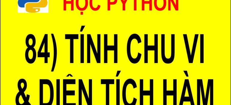 84 Học Python – Tính chu vi và diện tích của tam giác có hàm