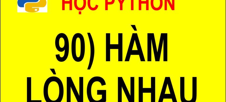 90 Học Python – Sử dụng hàm lồng nhau mới nhất 2025 – 2026