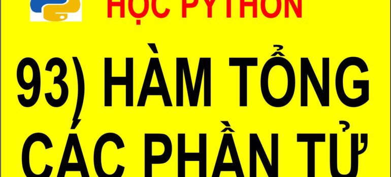 93 Học Python – Viết chương trình con tính tổng các phần tử