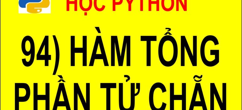 94 Học Python – Viết chương trình con tính tổng các phần tử chẵn