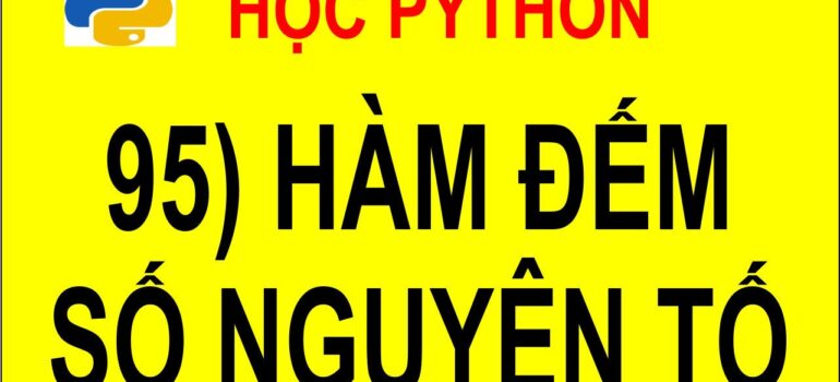 95 Học Python – Đếm xem trong mảng có bao nhiêu số nguyên tố