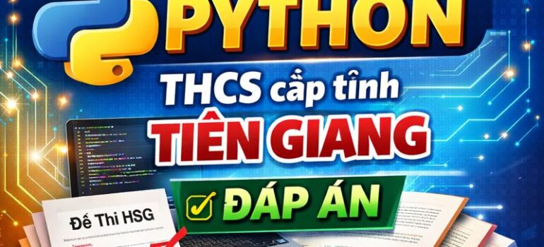 73 Đề thi HSG Tin học Python THCS cấp tỉnh Tiền Giang có ĐÁP ÁN (Mới & Chọn Lọc)
