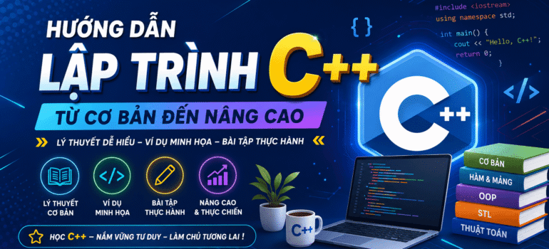 10 CHƯƠNG HƯỚNG DẪN HỌC LẬP TRÌNH C++ TỪ CƠ BẢN ĐẾN NÂNG CAO