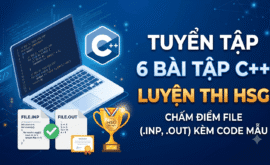 6 BÀI TẬP C++ CHUẨN THI HỌC SINH GIỎI MỚI NHẤT 2026