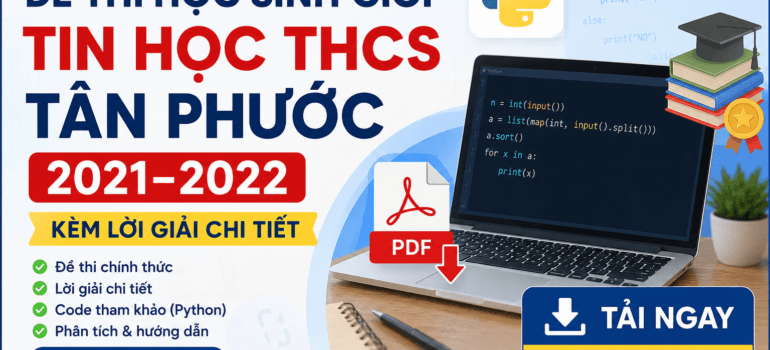 22 Đề Thi Học Sinh Giỏi Tin Học THCS Tân Phước 2021–2022 (Kèm Lời Giải & Link Tải PDF/Code)