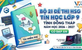 Bộ 21 Đề Thi HSG Tin Học Lớp 9 Đồng Tháp 2026 – 2027 (Có Đáp Án)